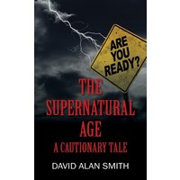 The Supernatural Age: A Cautionary Tale Paperback, Outskirts Press, English, 9781977233417