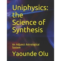 Uniphysics: the Science of Synthesis: An Adjunct Astrological System Paperback, Independently Published, English, 9798558658613