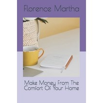 (영문도서) Make Money From The Comfort Of Your Home Paperback, Independently Published, English, 9798398490237