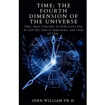 (영문도서) Time: THE FOURTH DIMENSION OF THE UNIVERSE: Tіmе Bаѕіс Co... Paperback, Independently Published, English, 9798518666375