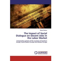The Impact of Social Dialogue on Decent Jobs in the Labor Market Paperback, LAP Lambert Academic Publishing