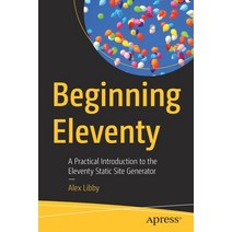 (영문도서) Beginning Eleventy: A Practical Introduction to the Eleventy Static Site Generator Paperback, Apress, English, 9781484283141