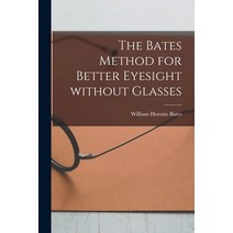 (영문도서) The Bates Method for Better Eyesight Without Glasses Paperback, Hassell Street Press, English, 9781014634009