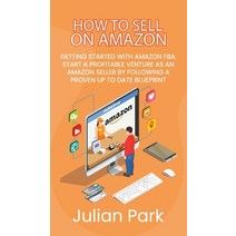 (영문도서) How to Sell on Amazon: Getting Started With Amazon FBA Start a Profitable Venture as an Amaz... Hardcover, Julian Park, English, 9781802280647