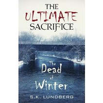(영문도서) The Ultimate Sacrifice: The Dead of Winter Paperback, S.K. Lundberg, English, 9780692139349