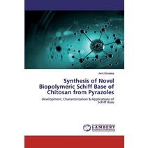 Synthesis of Novel Biopolymeric Schiff Base of Chitosan from Pyrazoles Paperback, LAP Lambert Academic Publishing