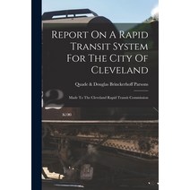(영문도서) Report On A Rapid Transit System For The City Of Cleveland: Made To The Cleveland Rapid Trans... Paperback, Legare Street Press, English, 9781017266573