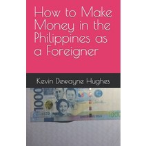 (영문도서) How to Make Money in the Philippines as a Foreigner Paperback, Independently Published, English, 9798376817186