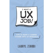 I want a UX job!: How to make a career change into UX research Paperback, Independently Published, English, 9798696988184