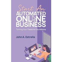 Start an Automated Online Business: Turning Your Passions Into Millions Paperback, Agilitek Corporation