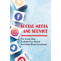 (영문도서) Social Media And Service: The Smart Way To Build Your Brand And Raise Brand Awareness: Steps ... Paperback, Independently Published, English, 9798450408583