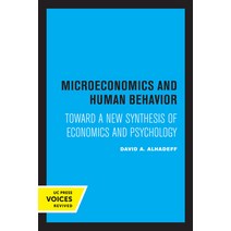 (영문도서) Microeconomics and Human Behavior: Toward a New Synthesis of Economics and Psychology Paperback, University of California Press, English, 9780520314436