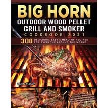 (영문도서) BIG HORN OUTDOOR Wood Pellet Grill & Smoker Cookbook 2021: 300 Delicious Easy & Healthy Reci... Paperback, Karin Mason, English, 9781803201856