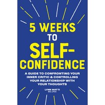 5 Weeks to Self Confidence: A Guide to Confronting Your Inner Critic and Controlling Your Relationsh... Paperback, Rockridge Press, English, 9781641526623