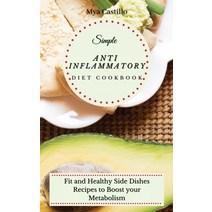 (영문도서) Simple Anti Inflammatory Diet Cookbook: Fit and Healthy Side Dishes Recipes to Boost your Met... Hardcover, Mya Castillo, English, 9781803170008