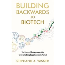 (영문도서) Building Backwards to Biotech: The Power of Entrepreneurship to Drive Cutting-Edge Science to... Paperback, New Degree Press, English, 9798885040488