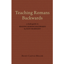 Teaching Romans Backwards: A Study Guide to Reading Romans Backwards by Scot McKnight Hardcover