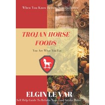 Trojan Horse Foods: You are what you eat. Paperback, Independently Published
