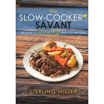 (영문도서) The Slow-Cooker Savant: Become a Dinner Hero 52 Weeks of the Year! Paperback, Mill City Press, Inc, English, 9781545645376