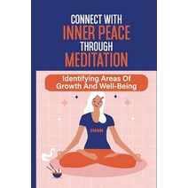 (영문도서) Connect With Inner Peace Through Meditation: Identifying Areas Of Growth And Well-Being: Nour... Paperback, Independently Published, English, 9798540365024