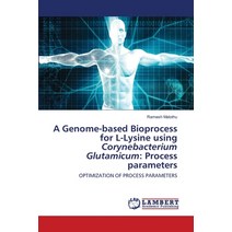 A Genome-based Bioprocess for L-Lysine using Corynebacterium Glutamicum: Process parameters Paperback, LAP Lambert Academic Publishing