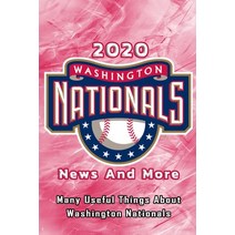 2020 Washington Nationals News And More: Many Useful Things About Washington Nationals: 2020 Washing... Paperback, Independently Published, English, 9798590772544