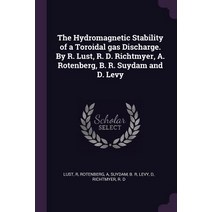(영문도서) The Hydromagnetic Stability of a Toroidal gas Discharge. By R. Lust R. D. Richtmyer A. Rote... Paperback, Palala Press, English, 9781378914038