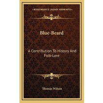 Blue-Beard: A Contribution To History And Folk-Lore Hardcover, Kessinger Publishing