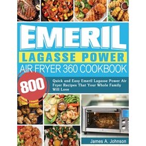 Emeril Lagasse Power Air Fryer 360 Cookbook: 800 Quick and Easy Emeril Lagasse Power Air Fryer Recip... Hardcover, Lucy May, English, 9781922577733