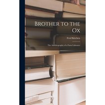 (영문도서) Brother to the Ox; the Autobiography of a Farm Labourer Hardcover, Hassell Street Press, English, 9781014045737