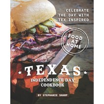 Texas Independence Day Cookbook: Celebrate the Day with Tex Inspired Food at Home Paperback, Independently Published, English, 9798704483502