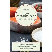 (영문도서) Super Fast Anti Inflammatory Diet Cookbook: Tasty and Delicious Seafood Recipes to Boost your... Hardcover, Mya Castillo, English, 9781803170121