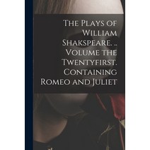 (영문도서) The Plays of William Shakspeare. .. Volume the Twentyfirst. Containing Romeo and Juliet Paperback, Legare Street Press, English, 9781015360174