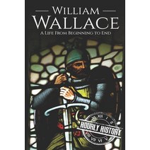 William Wallace: A Life from Beginning to End Paperback, Independently Published, English, 9781688676848
