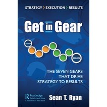 Get in Gear: The Seven Gears that Drive Strategy to Results Paperback, Productivity Press, English, 9780367471491