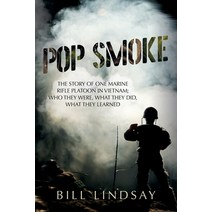 Pop Smoke: The Story of One Marine Rifle Platoon in Vietnam; Who They Were What They Did What They... Paperback, Palmetto Publishing, English, 9781641119733