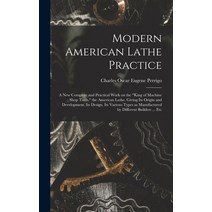 (영문도서) Modern American Lathe Practice; a new Complete and Practical Work on the king of Machine Shop... Hardcover, Legare Street Press, English, 9781016125062