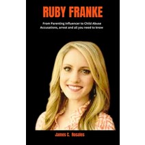 (영문도서) Ruby Franke: From Parenting Influencer to Child Abuse Accusations arrest and all you need to... Paperback, Independently Published, English, 9798859893195