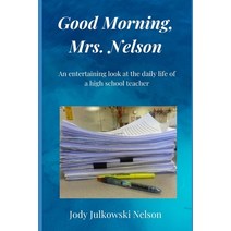 Good Morning Mrs. Nelson: An entertaining look at the daily life of a high school teacher Paperback, Independently Published