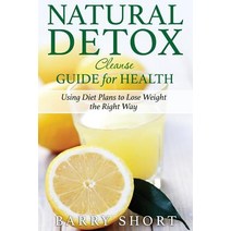 (영문도서) Natural Detox Cleanse Guide for Health: Sub-Title: Using Diet Plans to Lose Weight the Right Way Paperback, Mmp Publishing, English, 9781941488096