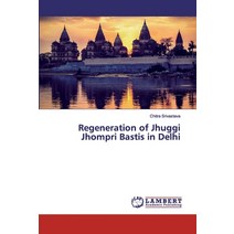 Regeneration of Jhuggi Jhompri Bastis in Delhi Paperback, LAP Lambert Academic Publishing