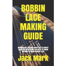 (영문도서) Bobbin Lace Making Guide: Bobbin Lace Making Guide: The Ultimate Guide on Everything You Need... Paperback, Independently Published, English, 9798538855858