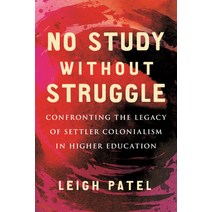 No Study Without Struggle:Confronting Settler Colonialism in Higher Education, Beacon Press (MA), English, 9780807050880
