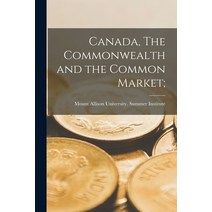 (영문도서) Canada The Commonwealth and the Common Market; Paperback, Hassell Street Press, English, 9781015019980