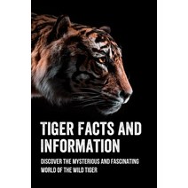 (영문도서) Tiger Facts And Information: Discover The Mysterious And Fascinating World Of The Wild Tiger:... Paperback, Independently Published, English, 9798538563777
