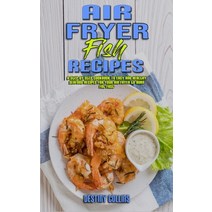 (영문도서) Air Fryer Fish Recipes: A Step-by-Step Cookbook To Easy and Healthy Seafood Recipes for Your ... Hardcover, Destiny Collins, English, 9781802978407