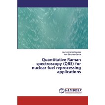 Quantitative Raman spectroscopy (QRS) for nuclear fuel reprocessing applications Paperback, LAP Lambert Academic Publishing