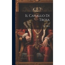 (영문도서) Il Cavallo Di Troia Hardcover, Legare Street Press, English, 9781020688836