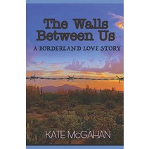 The Walls Between Us: A Borderland Love Story Paperback, Kate McGahan