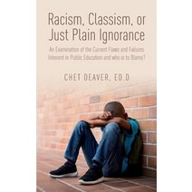 Racism Classism or Just Plain Ignorance: An Examination of the Current Flaws and Failures Inherent... Paperback, Independently Published, English, 9798568363071